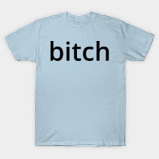 Bitch T-Shirt